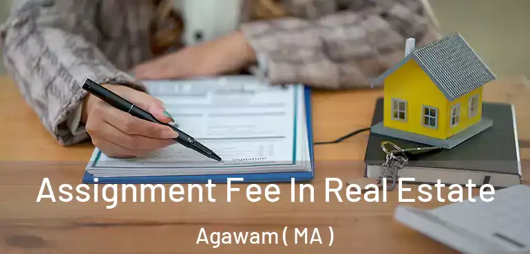  Assignment Fee In Real Estate Agawam ( MA )