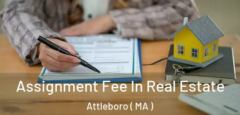  Assignment Fee In Real Estate Attleboro ( MA )