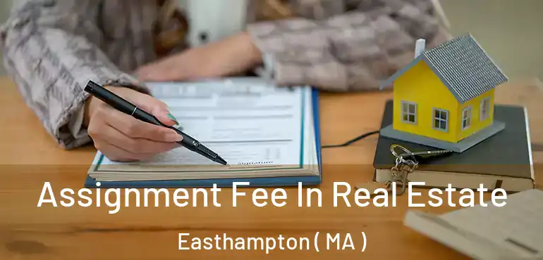  Assignment Fee In Real Estate Easthampton ( MA )