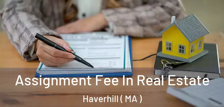  Assignment Fee In Real Estate Haverhill ( MA )