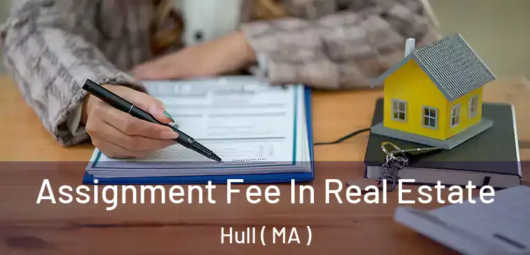  Assignment Fee In Real Estate Hull ( MA )