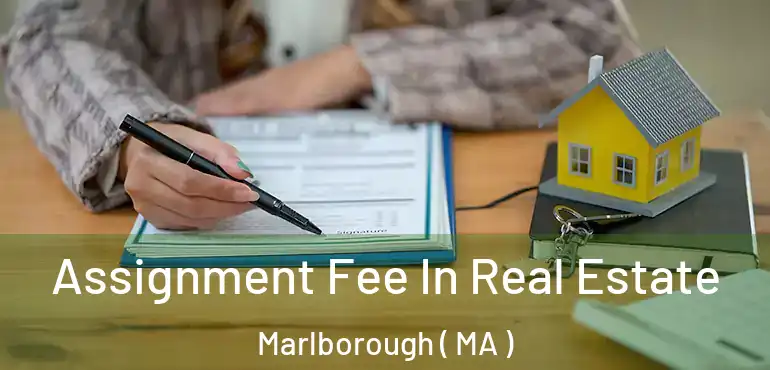  Assignment Fee In Real Estate Marlborough ( MA )