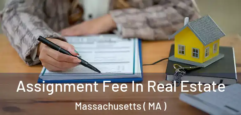  Assignment Fee In Real Estate Massachusetts ( MA )