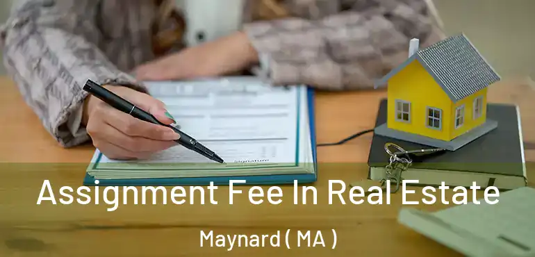  Assignment Fee In Real Estate Maynard ( MA )