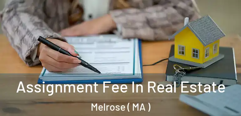  Assignment Fee In Real Estate Melrose ( MA )