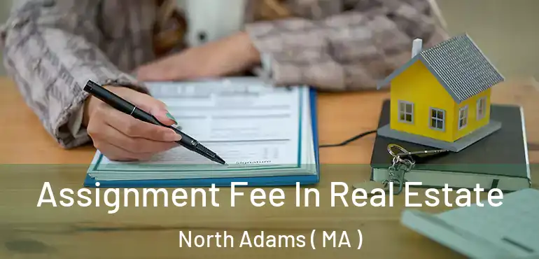  Assignment Fee In Real Estate North Adams ( MA )