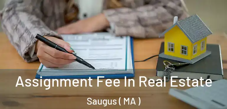  Assignment Fee In Real Estate Saugus ( MA )