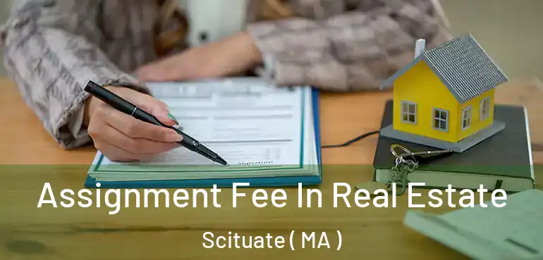  Assignment Fee In Real Estate Scituate ( MA )