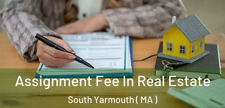 Assignment Fee In Real Estate South Yarmouth ( MA )