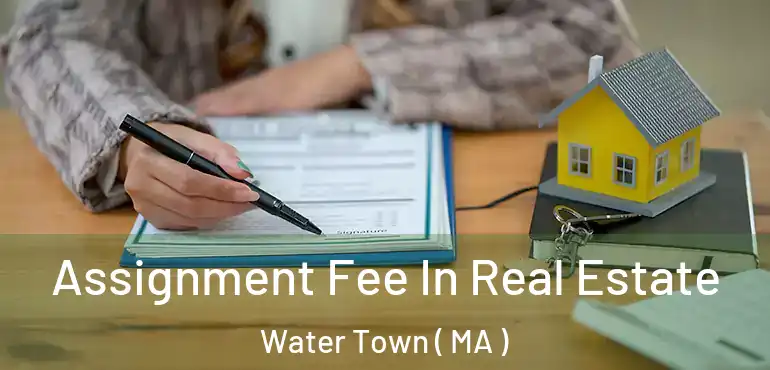  Assignment Fee In Real Estate Water Town ( MA )