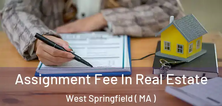  Assignment Fee In Real Estate West Springfield ( MA )