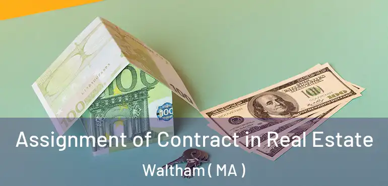  Assignment of Contract in Real Estate Waltham ( MA )
