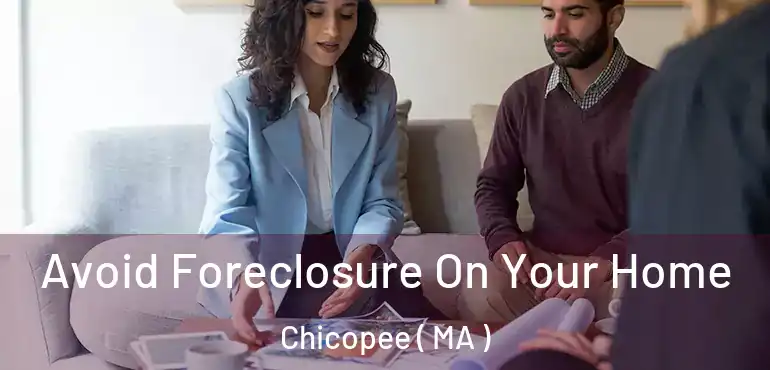  Avoid Foreclosure On Your Home Chicopee ( MA )