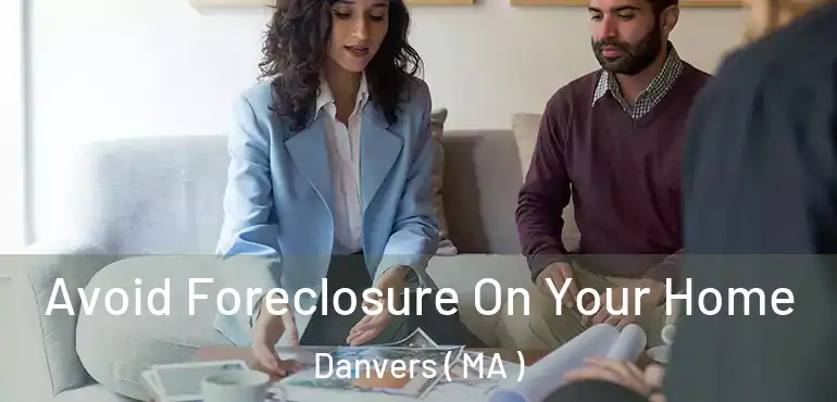  Avoid Foreclosure On Your Home Danvers ( MA )