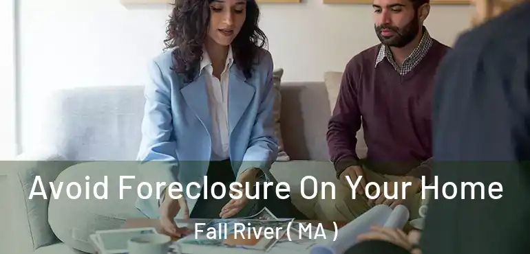  Avoid Foreclosure On Your Home Fall River ( MA )