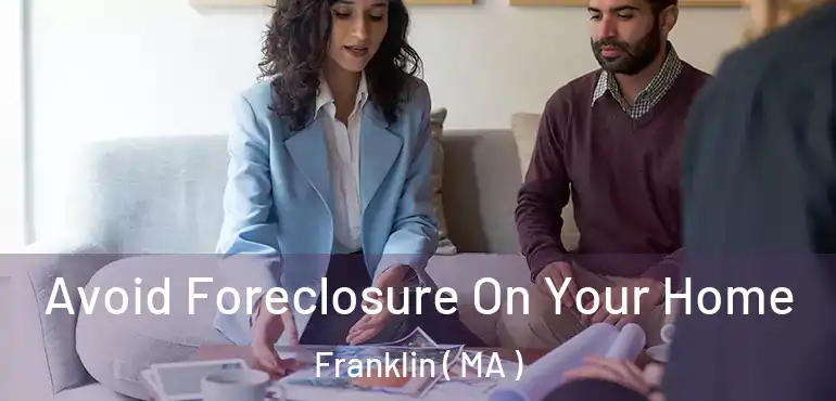  Avoid Foreclosure On Your Home Franklin ( MA )