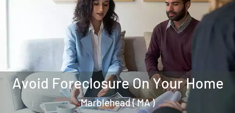  Avoid Foreclosure On Your Home Marblehead ( MA )