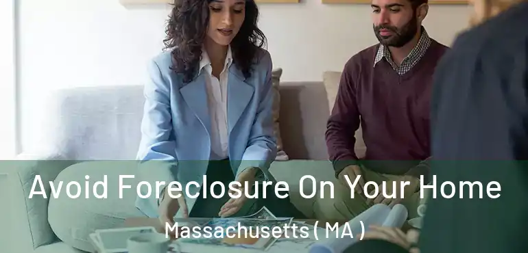  Avoid Foreclosure On Your Home Massachusetts ( MA )