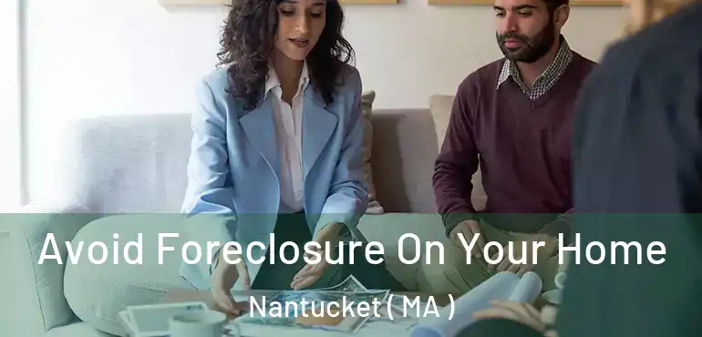  Avoid Foreclosure On Your Home Nantucket ( MA )