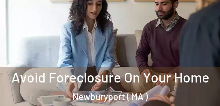 Avoid Foreclosure On Your Home Newburyport ( MA )