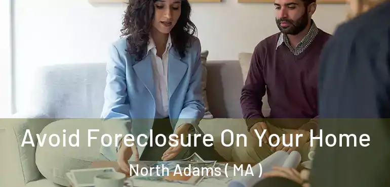  Avoid Foreclosure On Your Home North Adams ( MA )