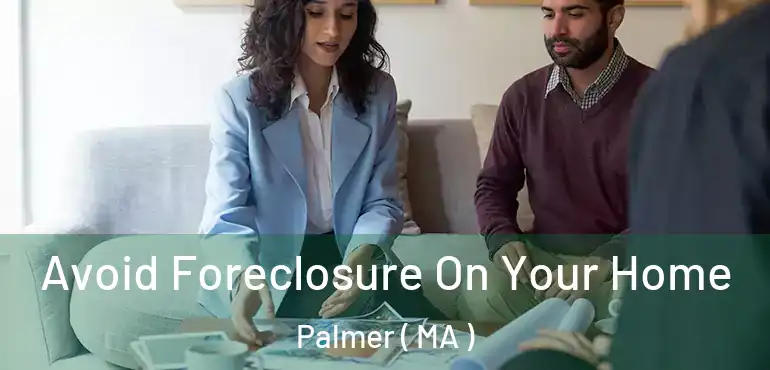  Avoid Foreclosure On Your Home Palmer ( MA )