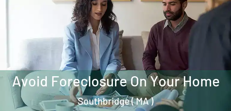  Avoid Foreclosure On Your Home Southbridge ( MA )