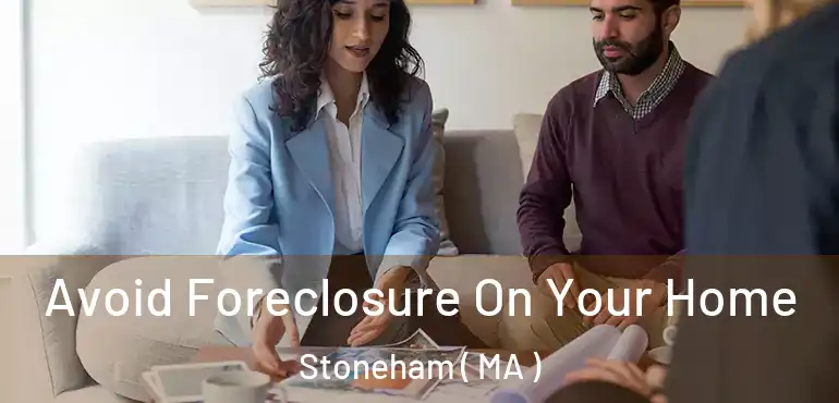  Avoid Foreclosure On Your Home Stoneham ( MA )