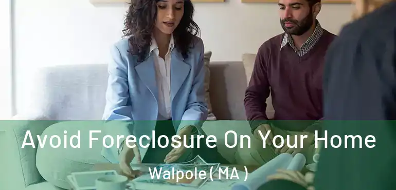  Avoid Foreclosure On Your Home Walpole ( MA )