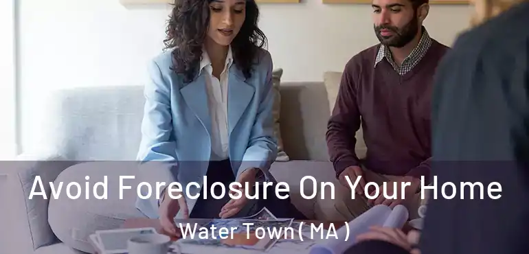  Avoid Foreclosure On Your Home Water Town ( MA )