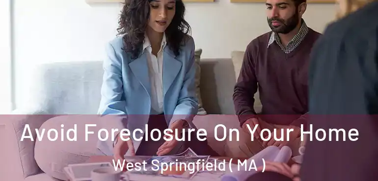  Avoid Foreclosure On Your Home West Springfield ( MA )
