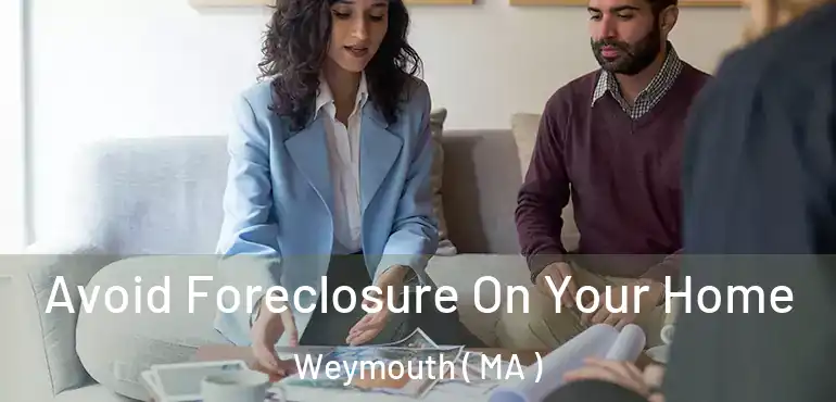  Avoid Foreclosure On Your Home Weymouth ( MA )