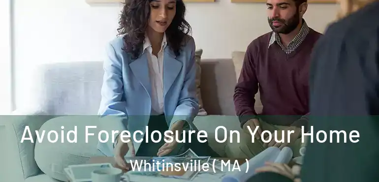  Avoid Foreclosure On Your Home Whitinsville ( MA )