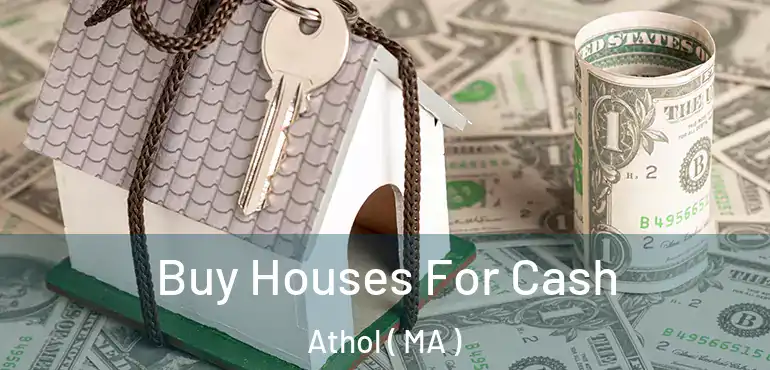  Buy Houses For Cash Athol ( MA )