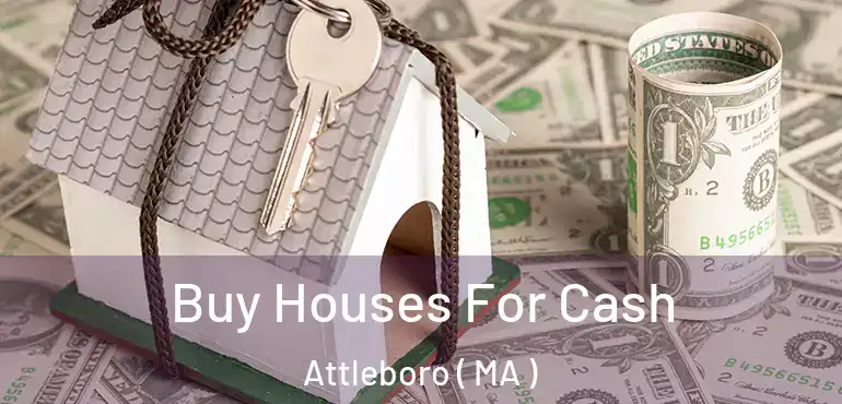  Buy Houses For Cash Attleboro ( MA )