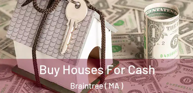  Buy Houses For Cash Braintree ( MA )