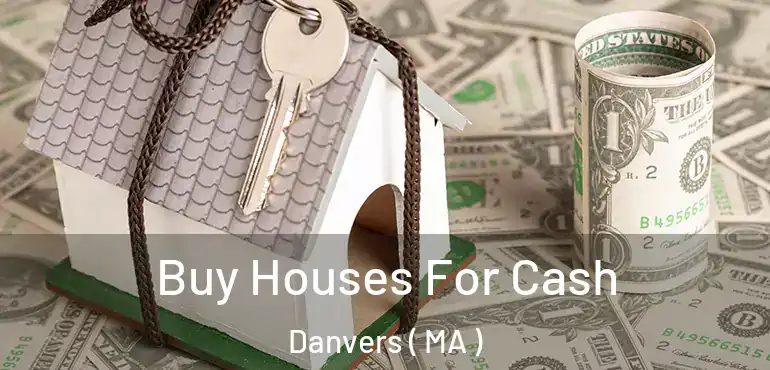  Buy Houses For Cash Danvers ( MA )