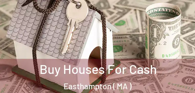  Buy Houses For Cash Easthampton ( MA )