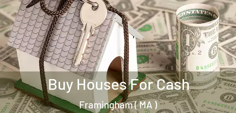  Buy Houses For Cash Framingham ( MA )