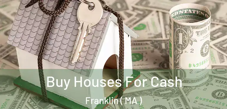  Buy Houses For Cash Franklin ( MA )