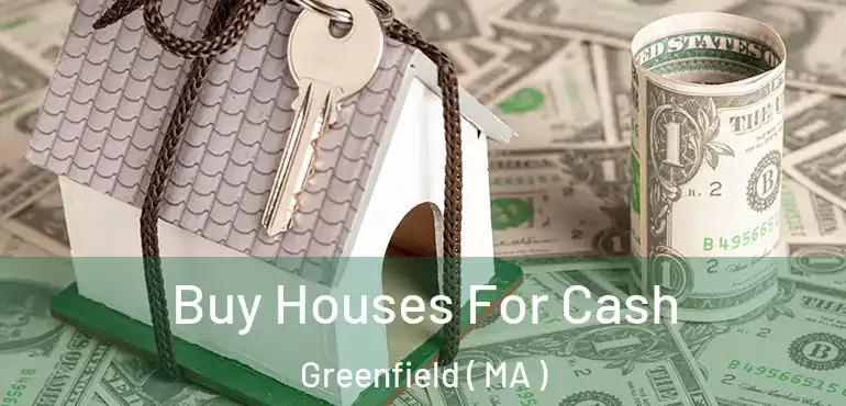  Buy Houses For Cash Greenfield ( MA )