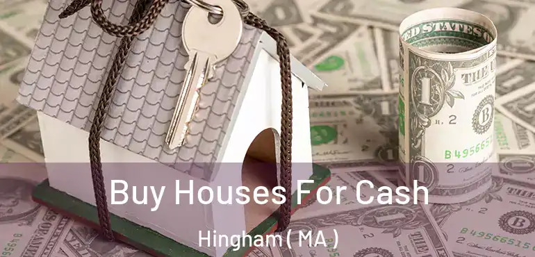  Buy Houses For Cash Hingham ( MA )
