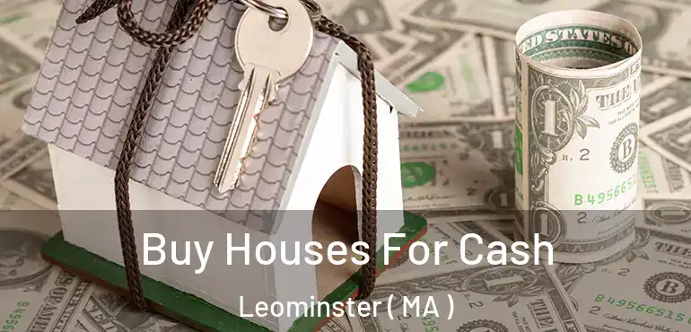  Buy Houses For Cash Leominster ( MA )
