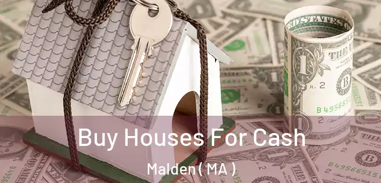  Buy Houses For Cash Malden ( MA )