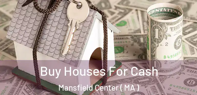  Buy Houses For Cash Mansfield Center ( MA )