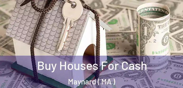  Buy Houses For Cash Maynard ( MA )