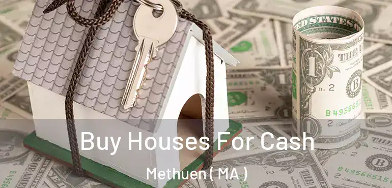  Buy Houses For Cash Methuen ( MA )