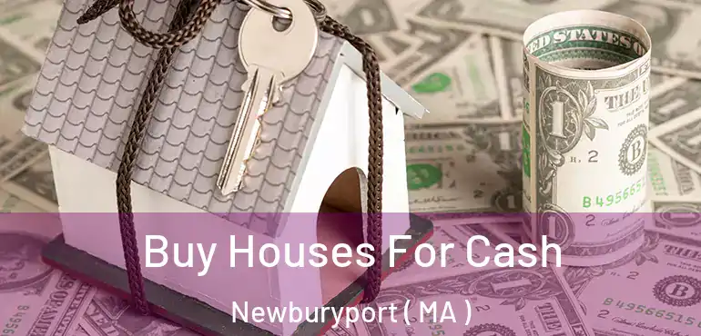  Buy Houses For Cash Newburyport ( MA )