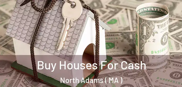  Buy Houses For Cash North Adams ( MA )