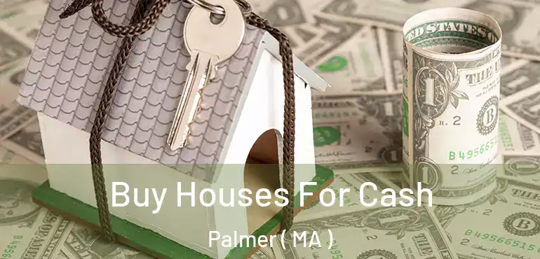  Buy Houses For Cash Palmer ( MA )